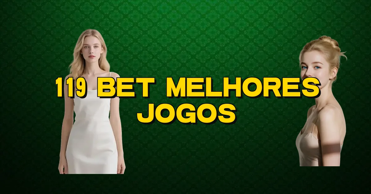 119 Bet Melhores Jogos Oficial