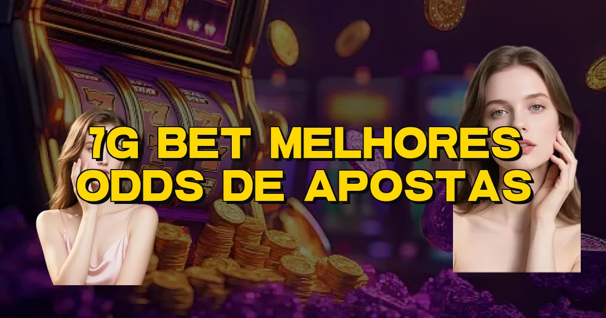 7G Bet Melhores Odds De Apostas Oficial