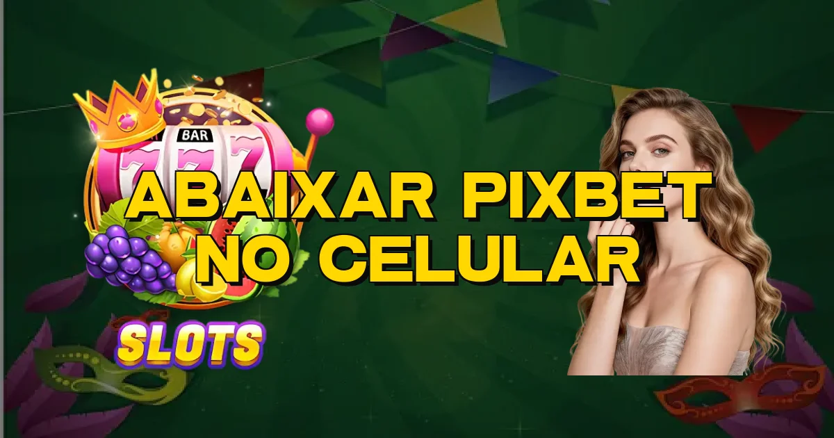 Abaixar Pixbet No Celular Oficial