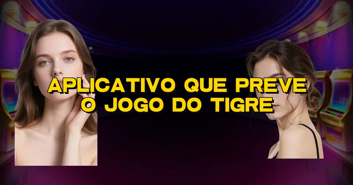 Aplicativo Que Preve O Jogo Do Tigre Oficial