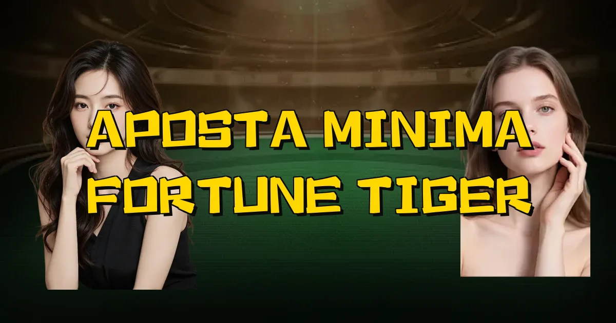 Aposta Minima Fortune Tiger Oficial