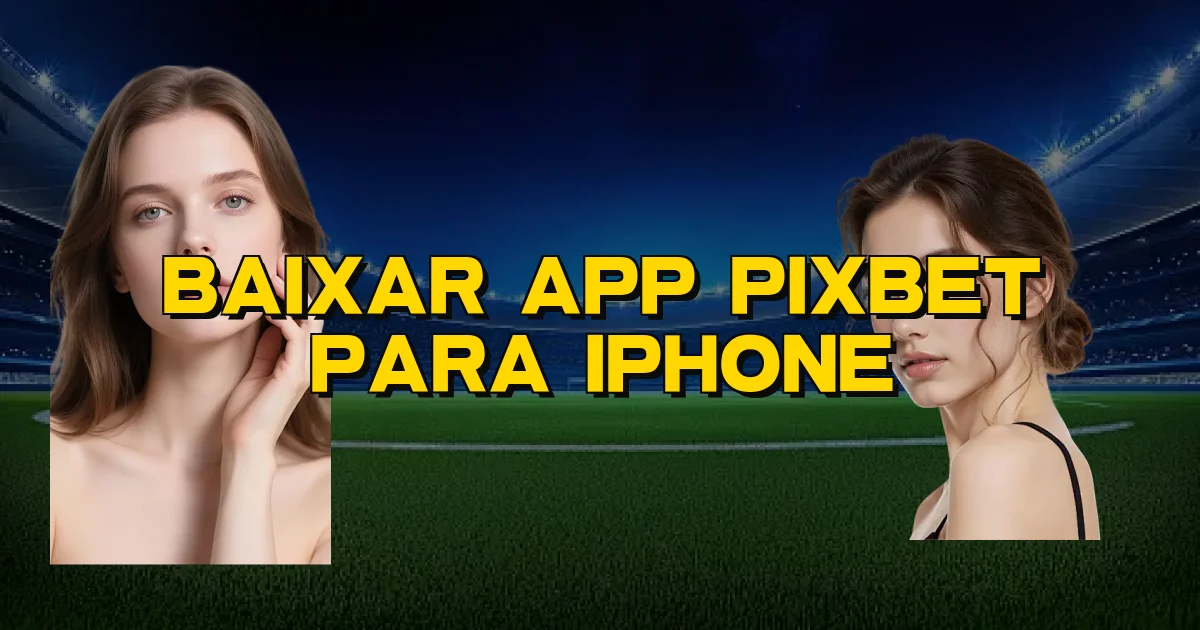 Baixar App Pixbet Para Iphone Oficial