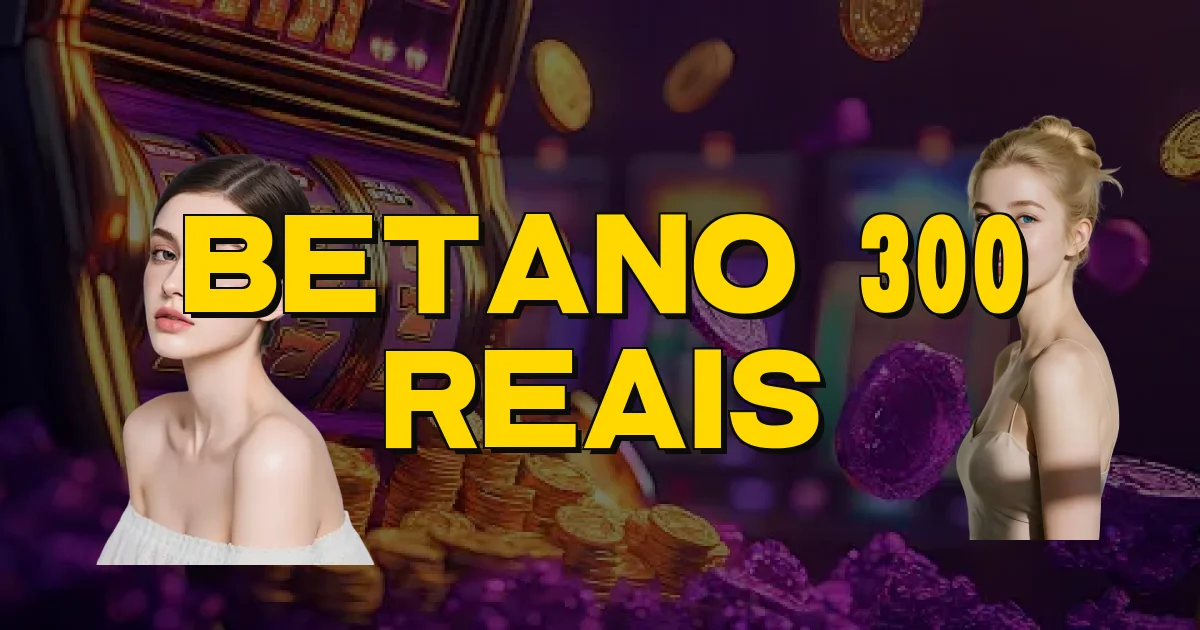 Betano 300 Reais Oficial
