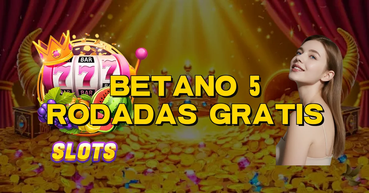 Betano 5 Rodadas Gratis Oficial