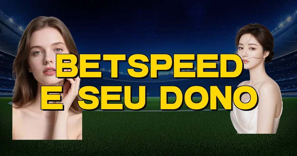 Betspeed E Seu Dono Oficial
