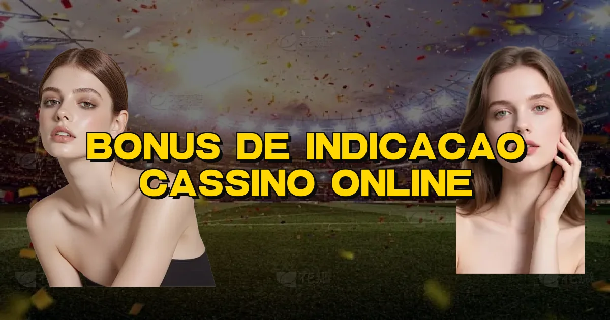 Bonus De Indicacao Cassino Online Oficial