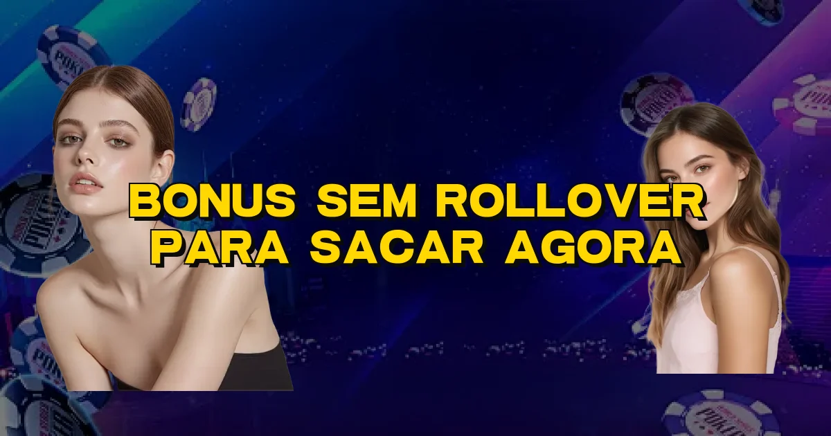 Bonus Sem Rollover Para Sacar Agora Oficial