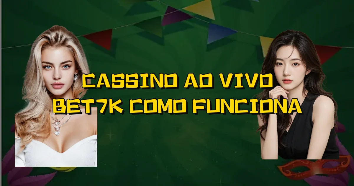 Cassino Ao Vivo Bet7K Como Funciona Oficial