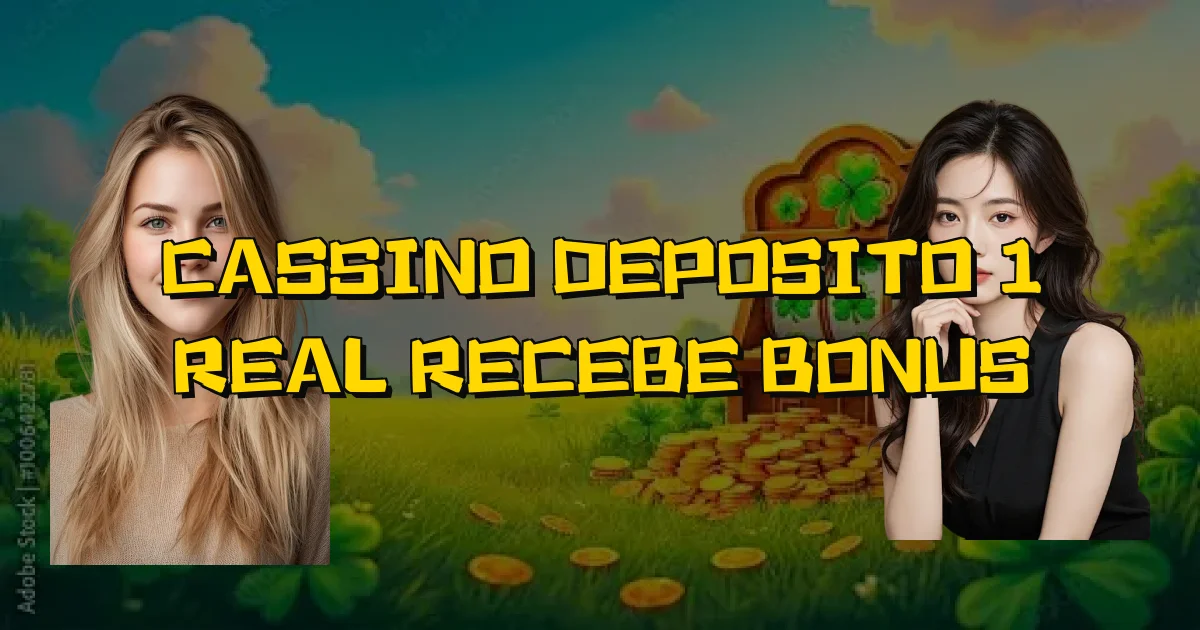 Cassino Deposito 1 Real Recebe Bonus Oficial