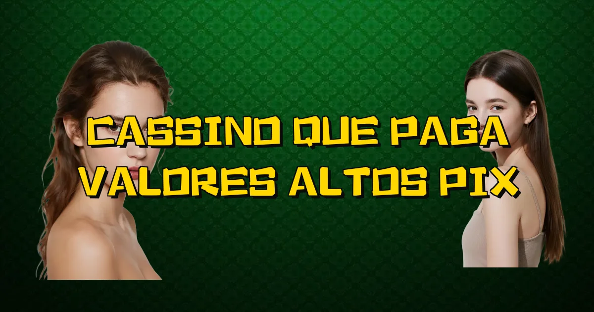 Cassino Que Paga Valores Altos Pix Oficial