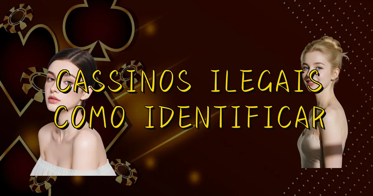Cassinos Ilegais Como Identificar Oficial