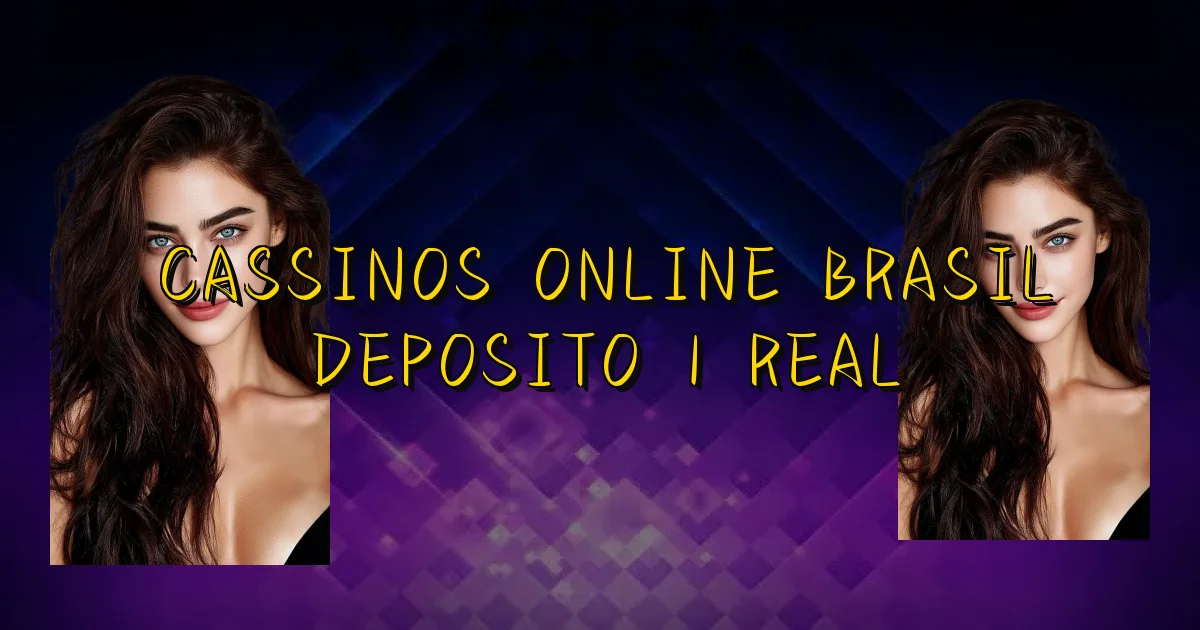 Cassinos Online Brasil Deposito 1 Real Oficial