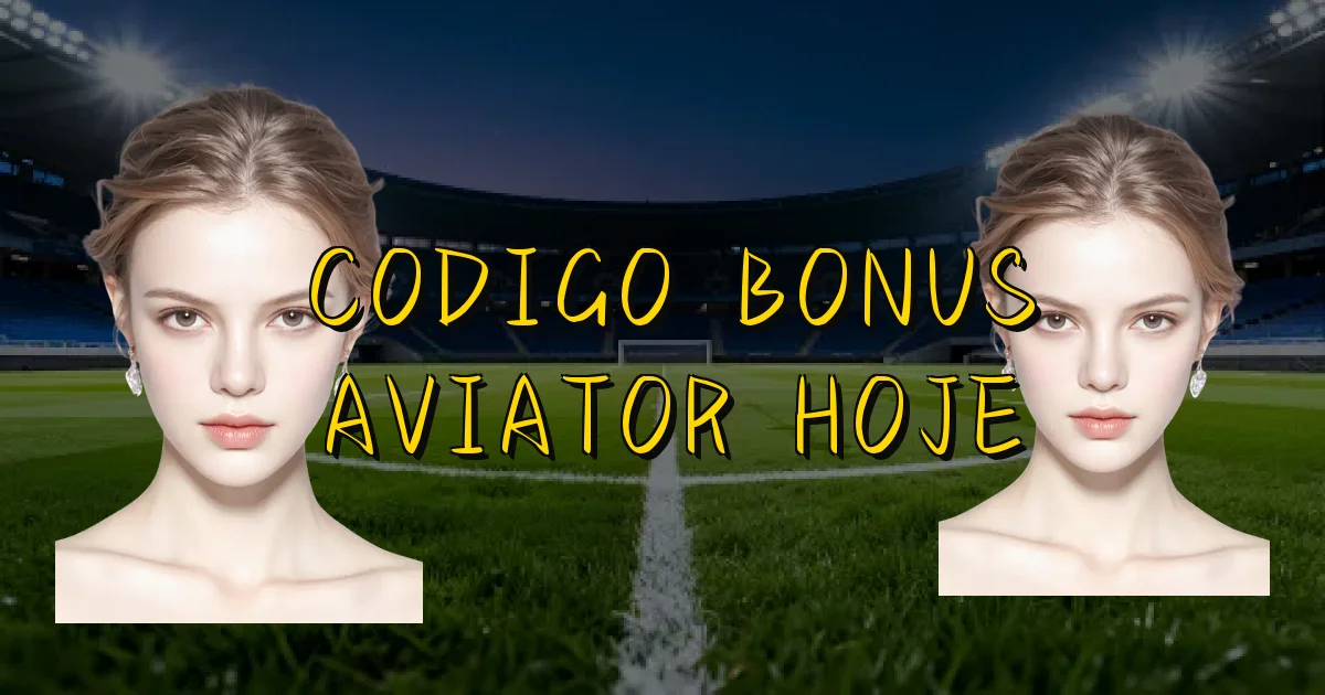 Codigo Bonus Aviator Hoje Oficial