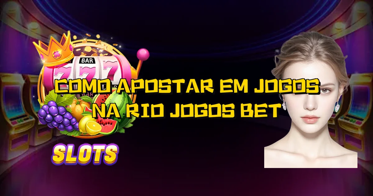 Como Apostar Em Jogos Na Rio Jogos Bet Oficial