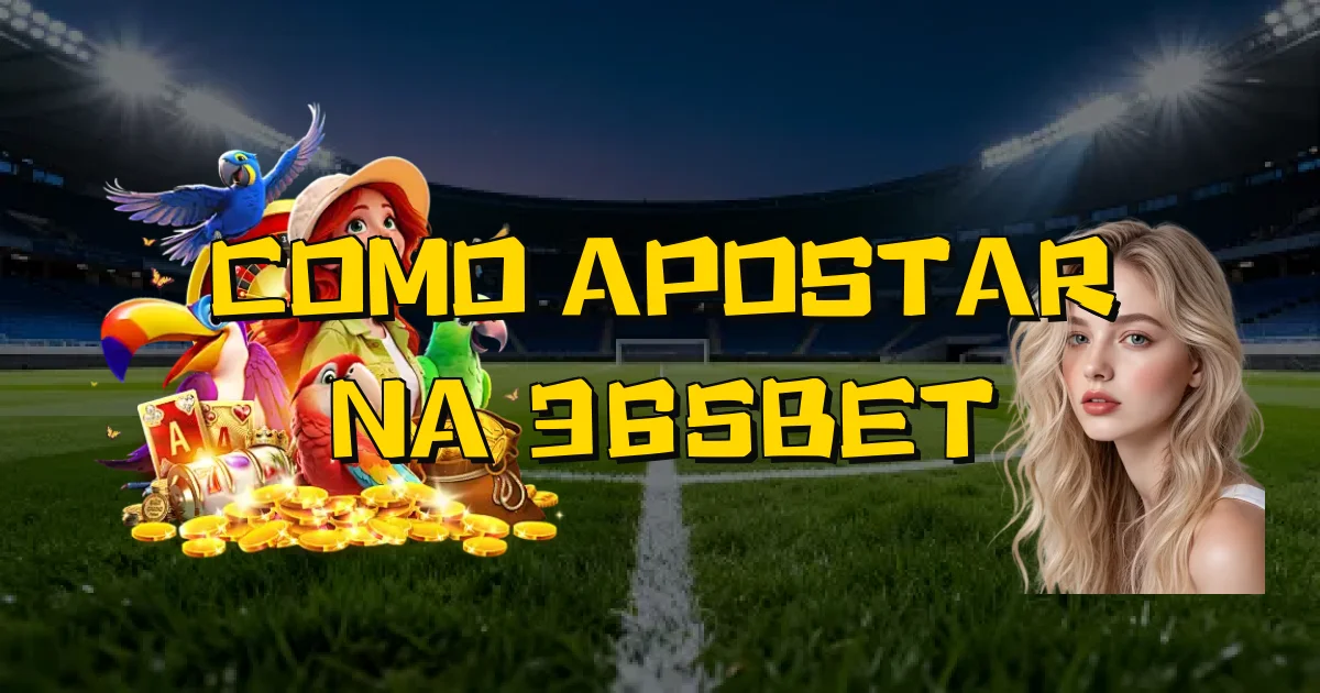 Como Apostar Na 365Bet Oficial