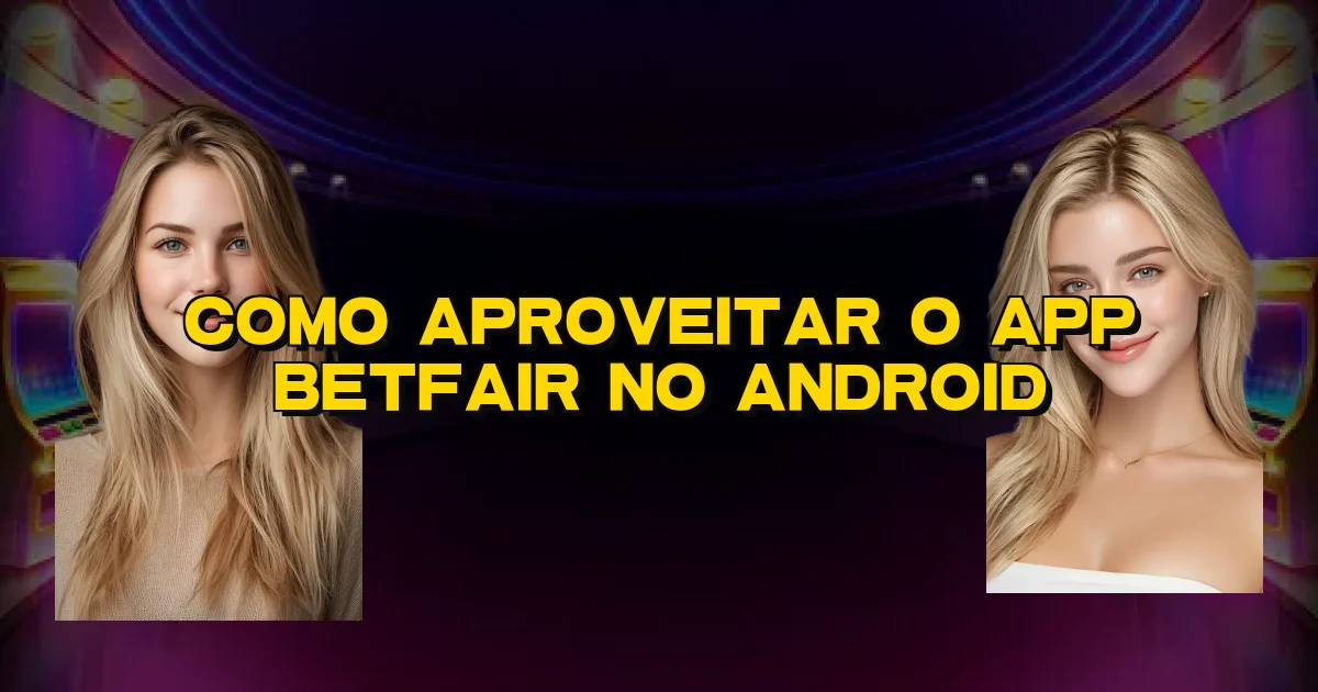 Como Aproveitar O App Betfair No Android Oficial