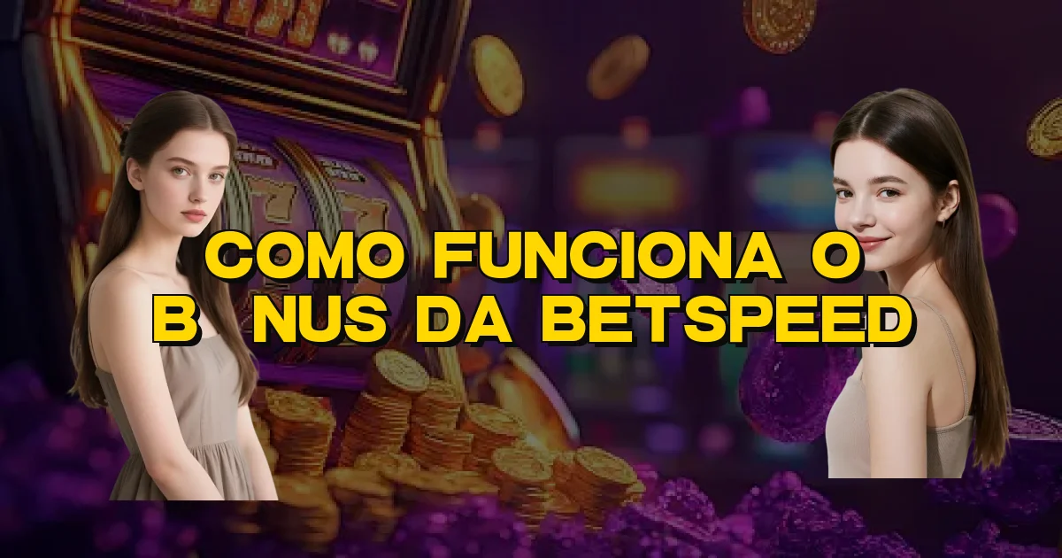 Como Funciona O Bônus Da Betspeed Oficial