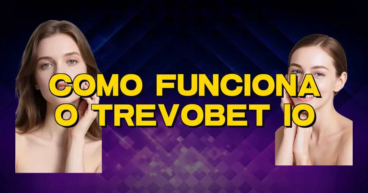 Como Funciona O Trevobet Io Oficial
