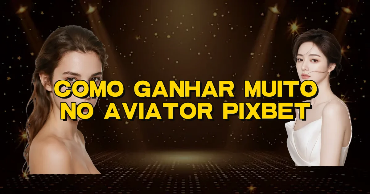 Como Ganhar Muito No Aviator Pixbet Oficial