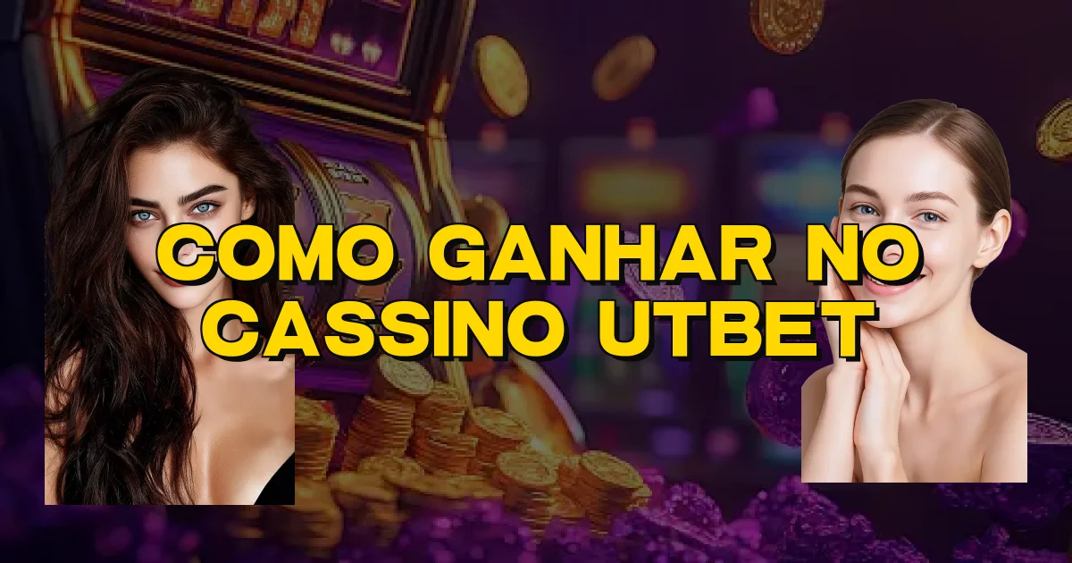Como Ganhar No Cassino Utbet Oficial