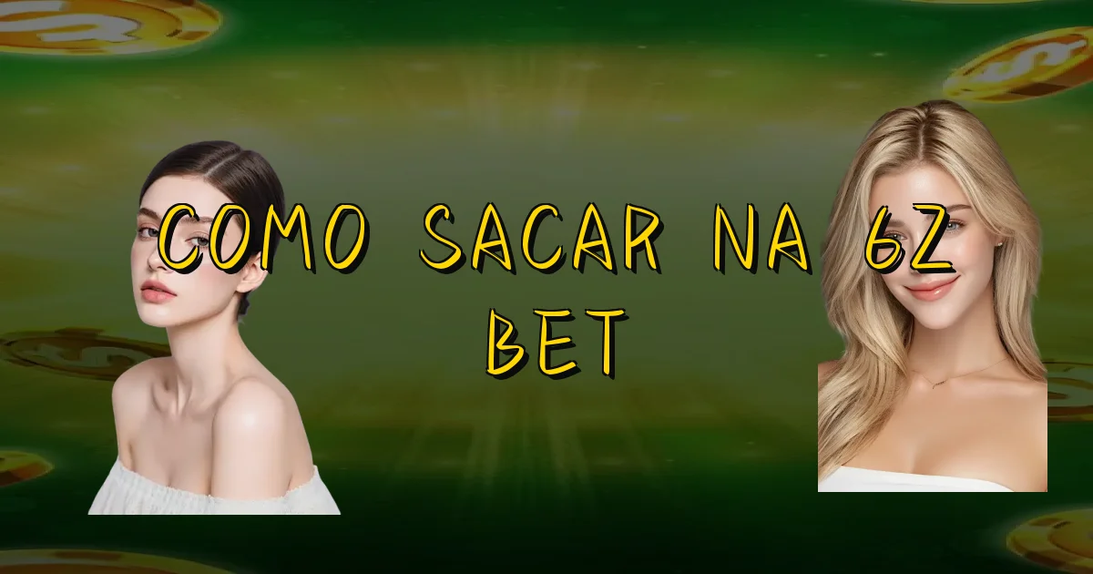 Como Sacar Na 6Z Bet Oficial
