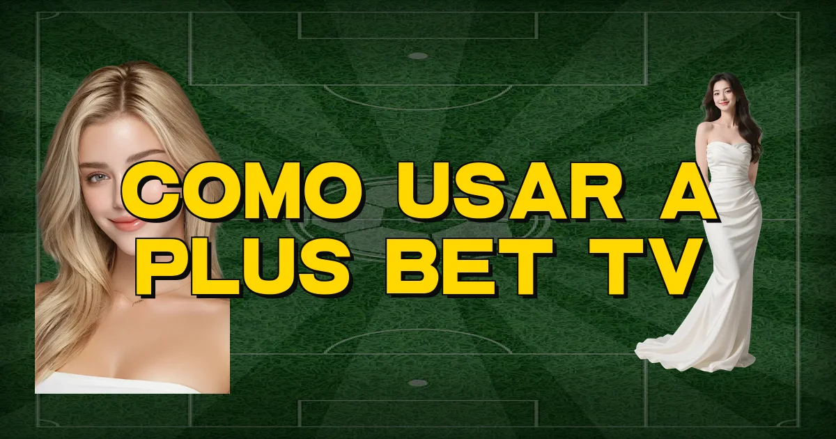Como Usar A Plus Bet Tv Oficial