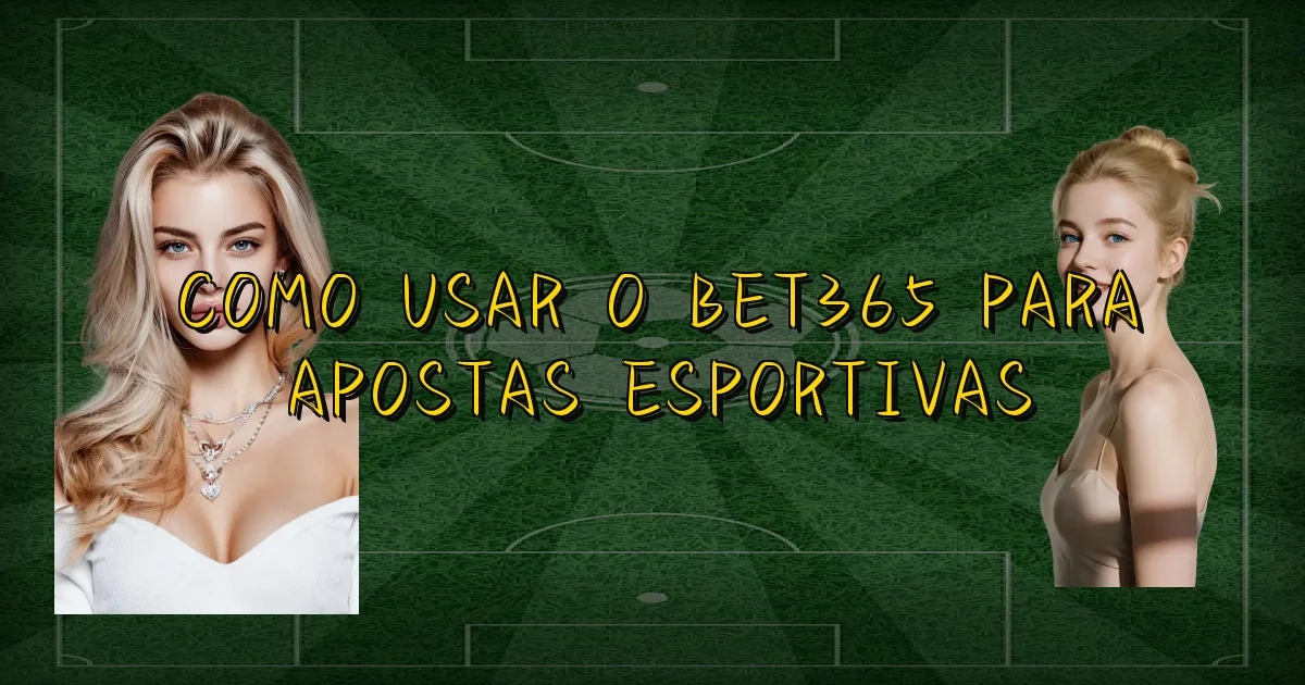 Como Usar O Bet365 Para Apostas Esportivas Oficial