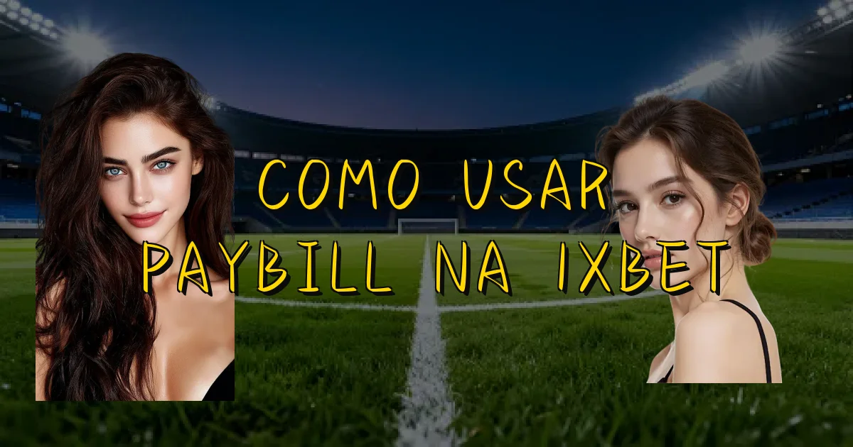 Como Usar Paybill Na 1Xbet Oficial