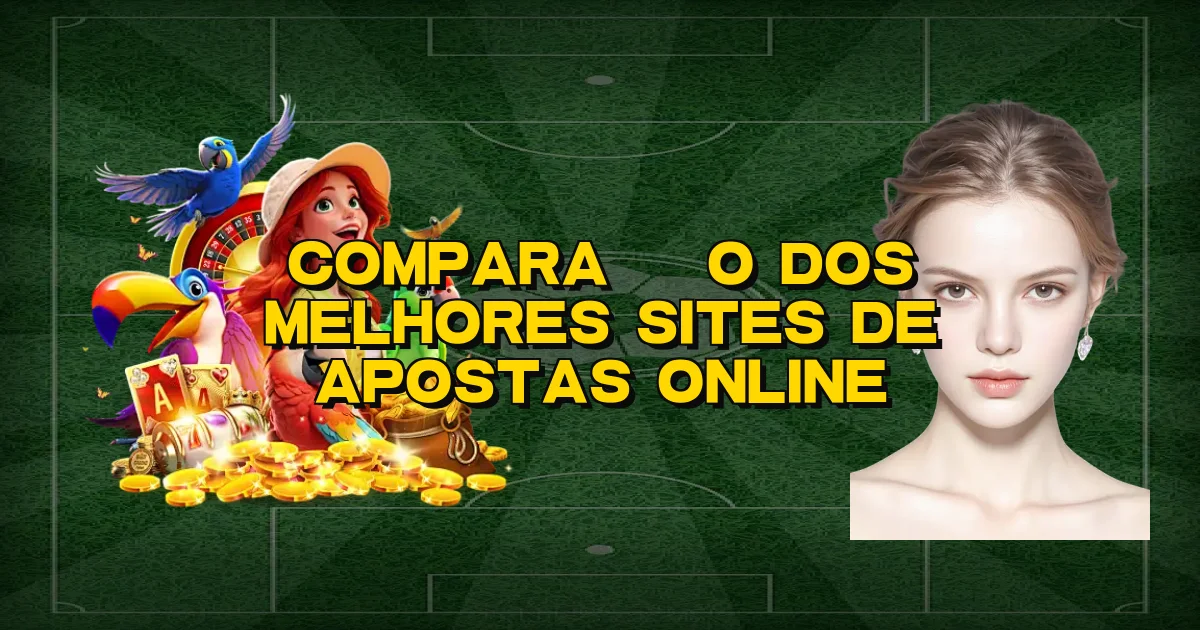 Comparação Dos Melhores Sites De Apostas Online Oficial