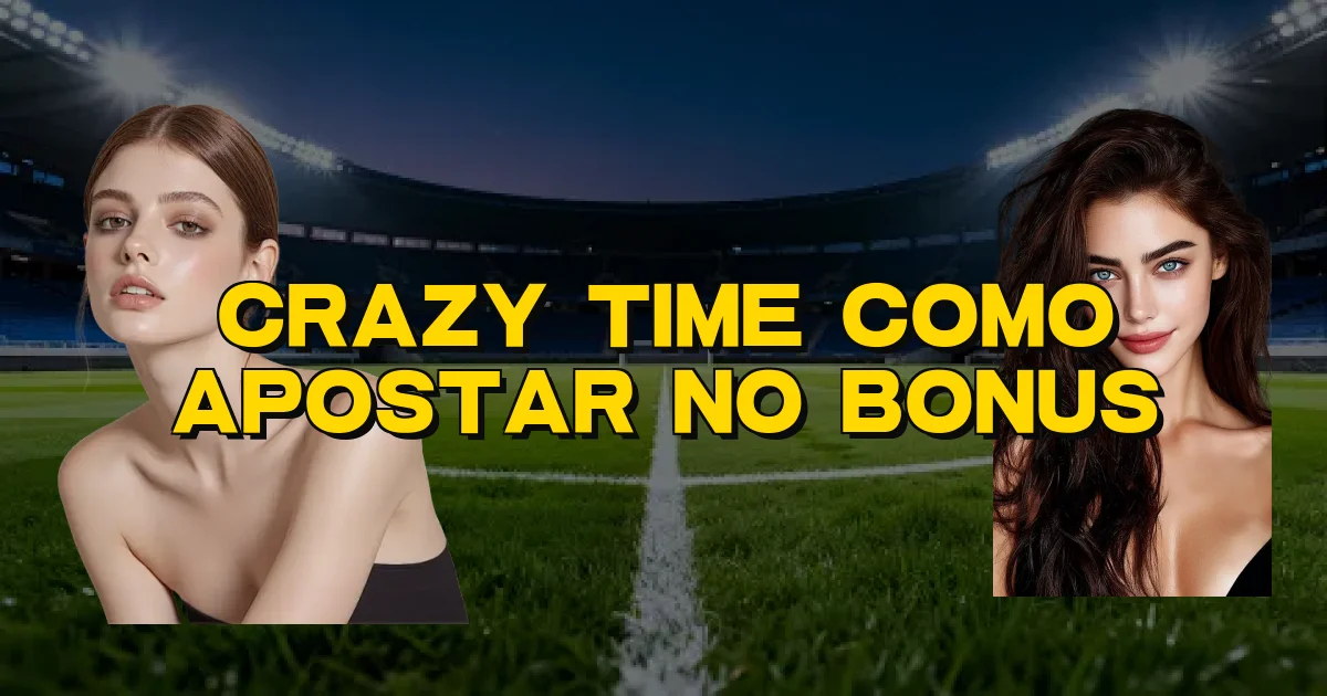 Crazy Time Como Apostar No Bonus Oficial