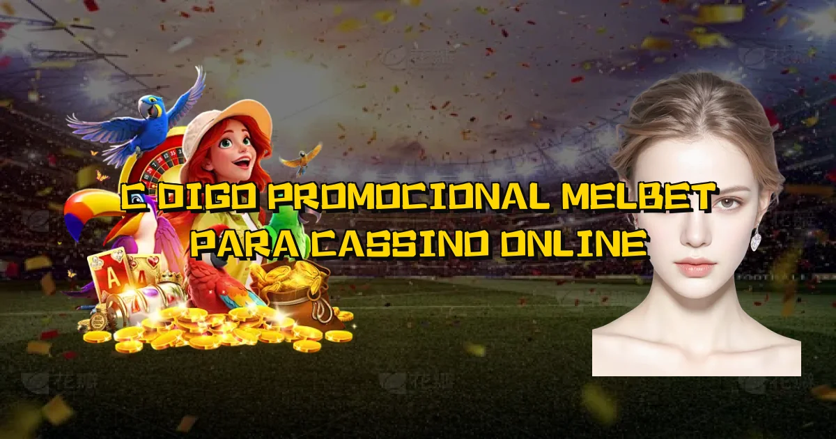 Código Promocional Melbet Para Cassino Online Oficial