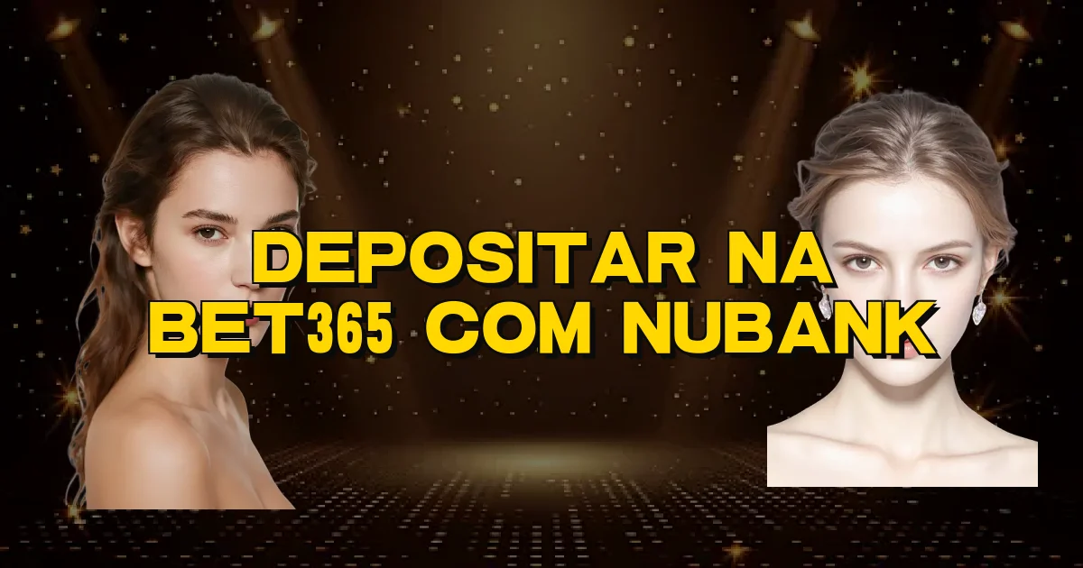 Depositar Na Bet365 Com Nubank Oficial