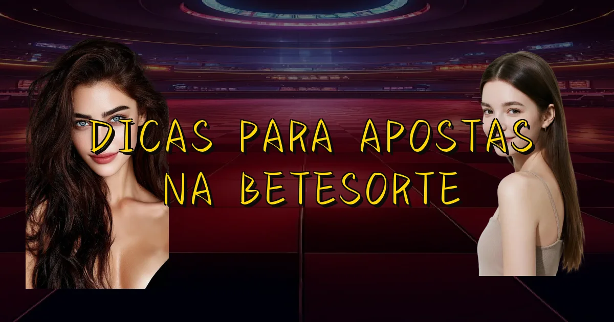 Dicas Para Apostas Na Betesorte Oficial
