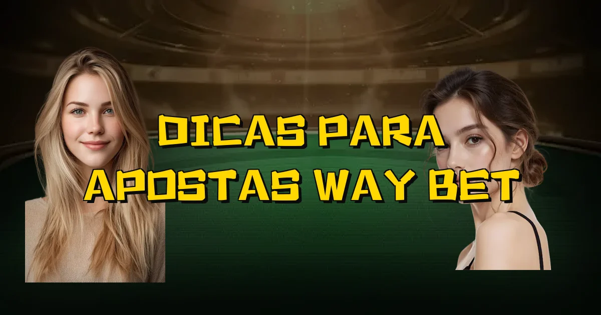 Dicas Para Apostas Way Bet Oficial