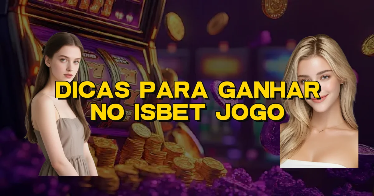Dicas Para Ganhar No Isbet Jogo Oficial