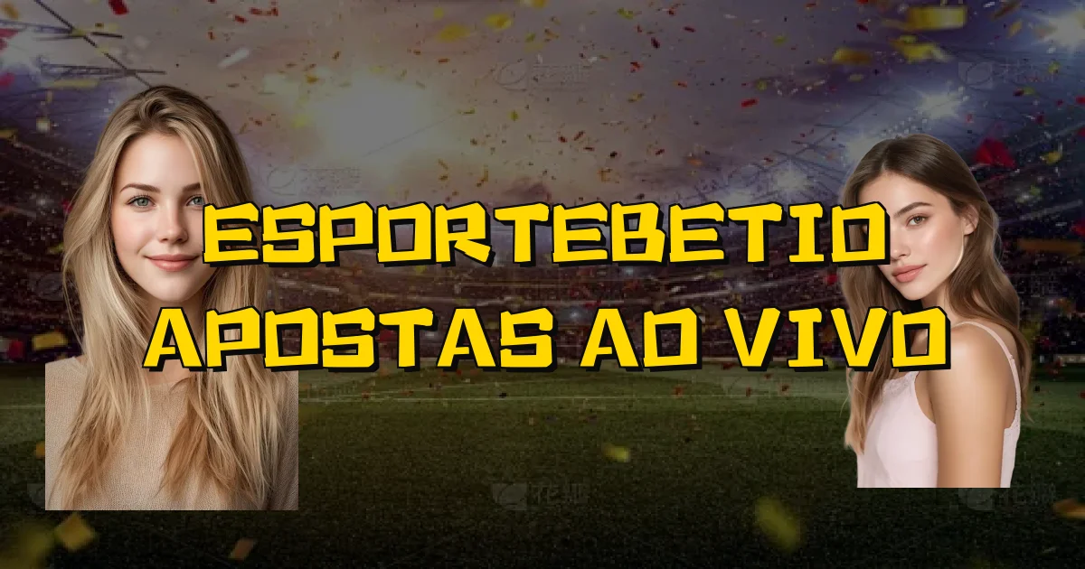 Esportebetio Apostas Ao Vivo Oficial