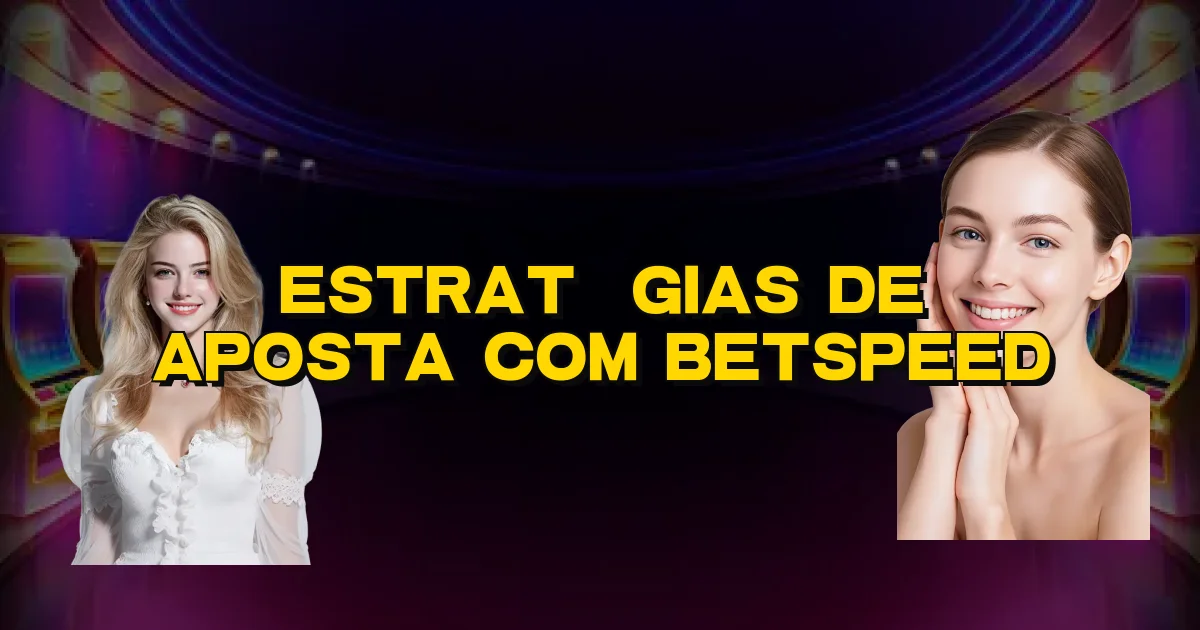 Estratégias De Aposta Com Betspeed Oficial