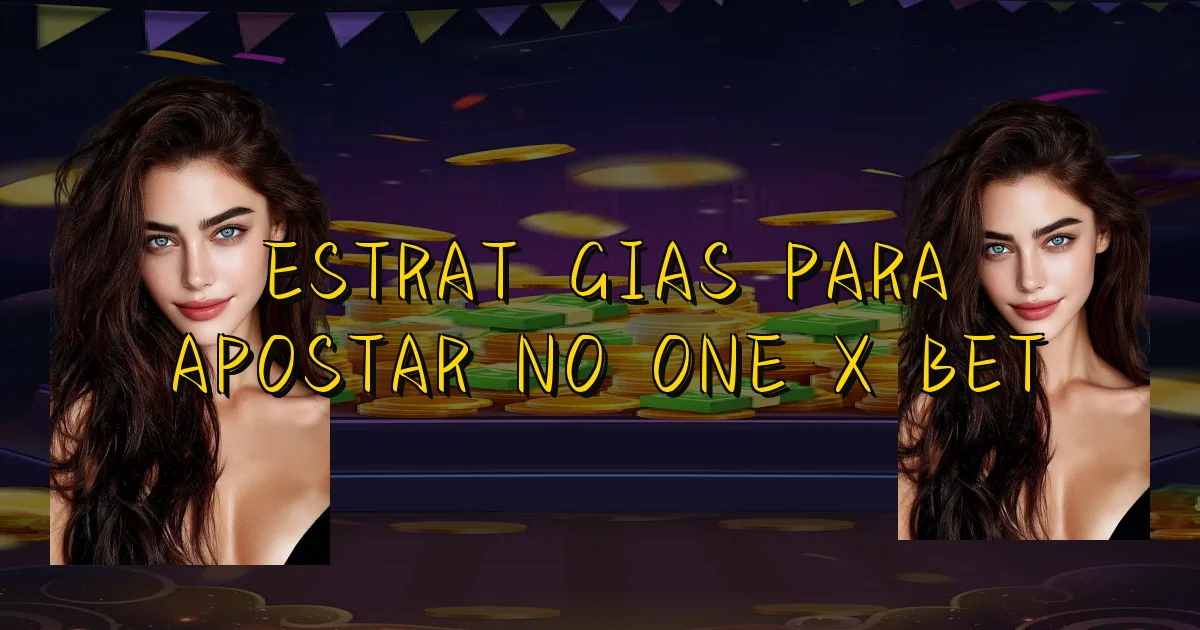 Estratégias Para Apostar No One X Bet Oficial