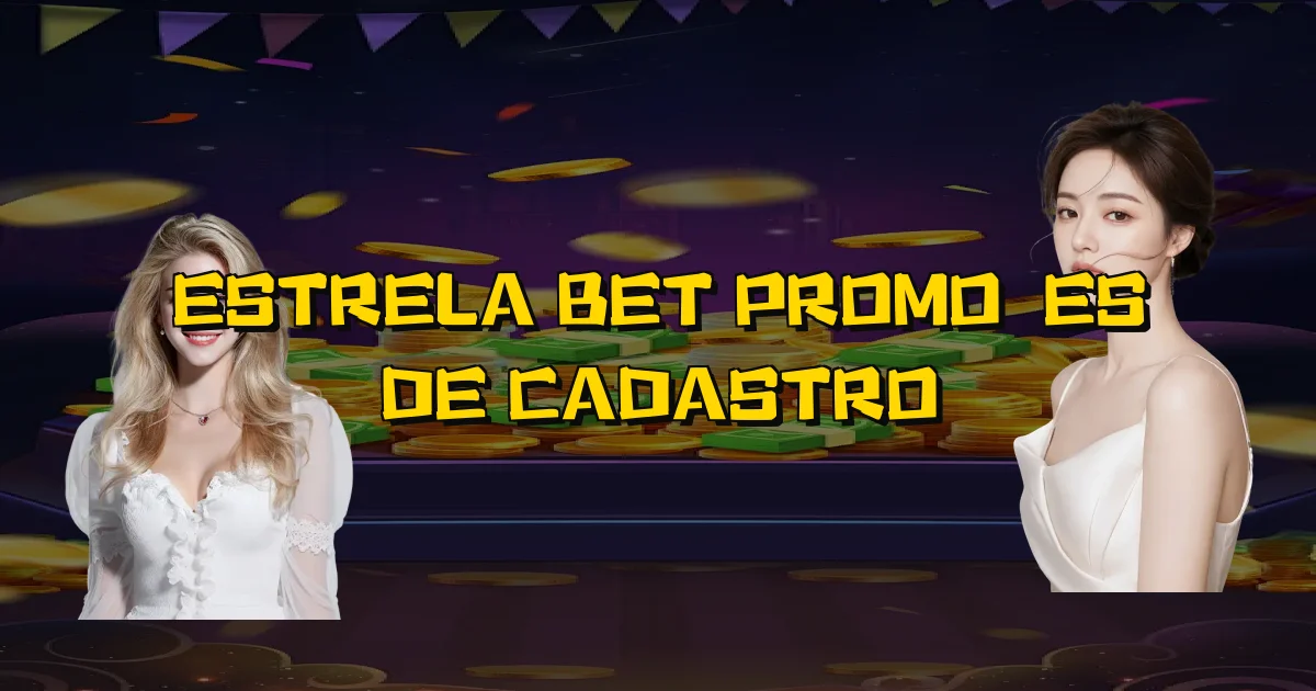 Estrela Bet Promoções De Cadastro Oficial