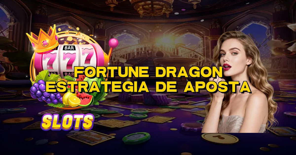Fortune Dragon Estrategia De Aposta Oficial