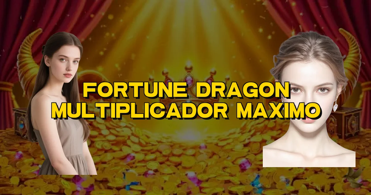 Fortune Dragon Multiplicador Maximo Oficial