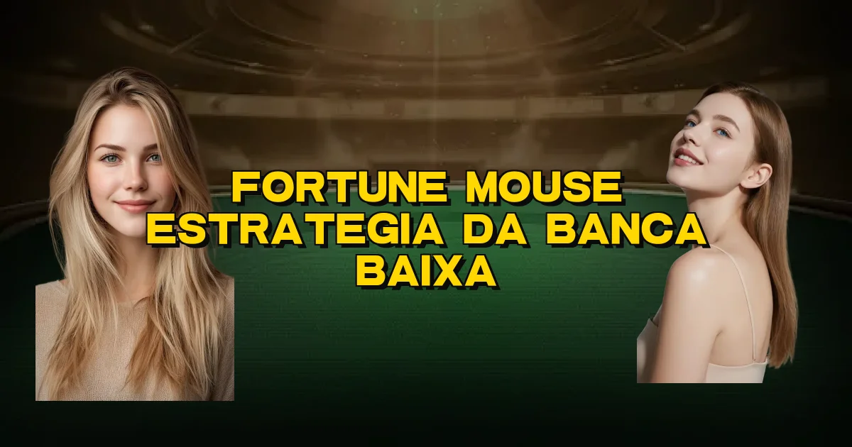 Fortune Mouse Estrategia Da Banca Baixa Oficial