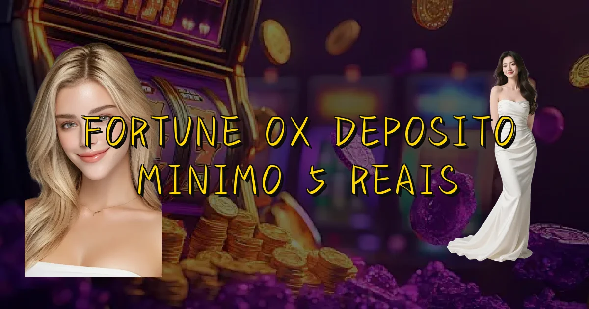 Fortune Ox Deposito Minimo 5 Reais Oficial