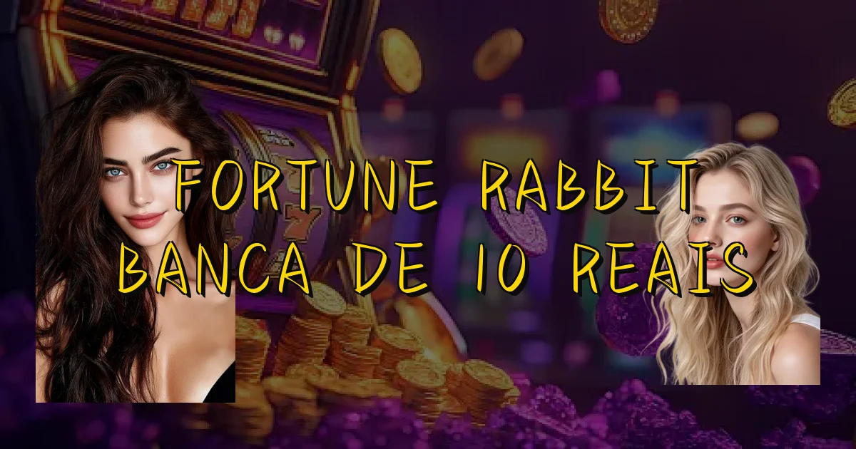 Fortune Rabbit Banca De 10 Reais Oficial