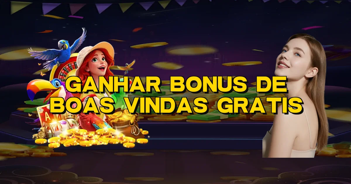 Ganhar Bonus De Boas Vindas Gratis Oficial