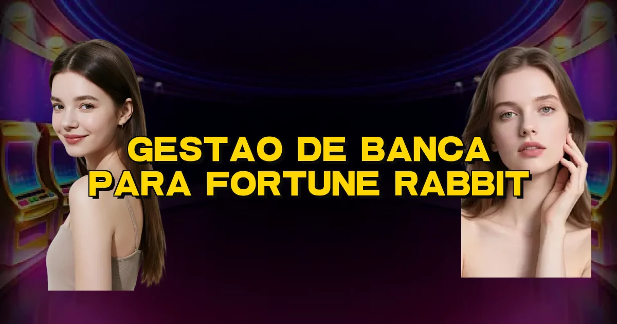 Gestao De Banca Para Fortune Rabbit Oficial