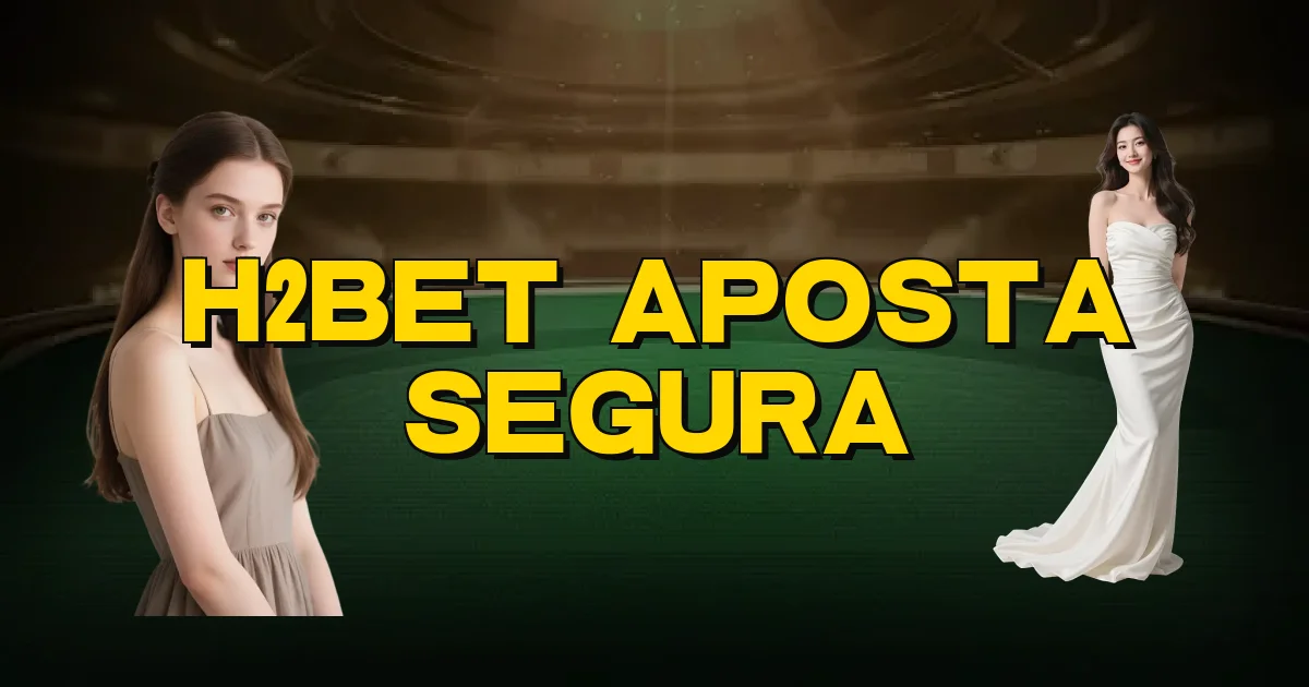 H2Bet Aposta Segura Oficial