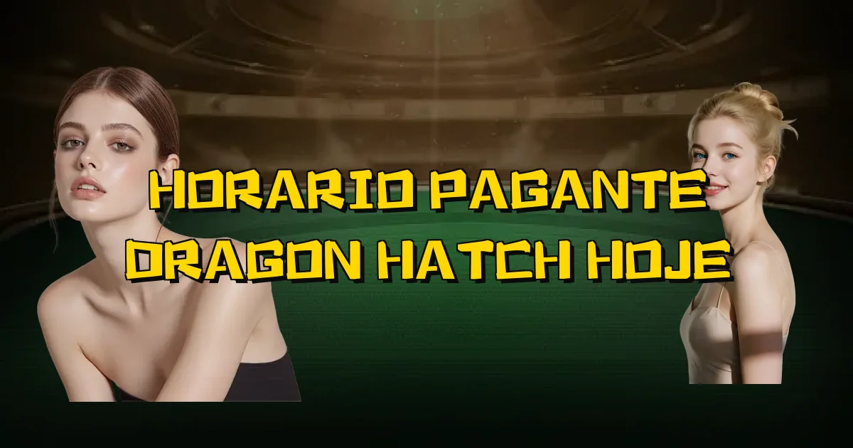 Horario Pagante Dragon Hatch Hoje Oficial