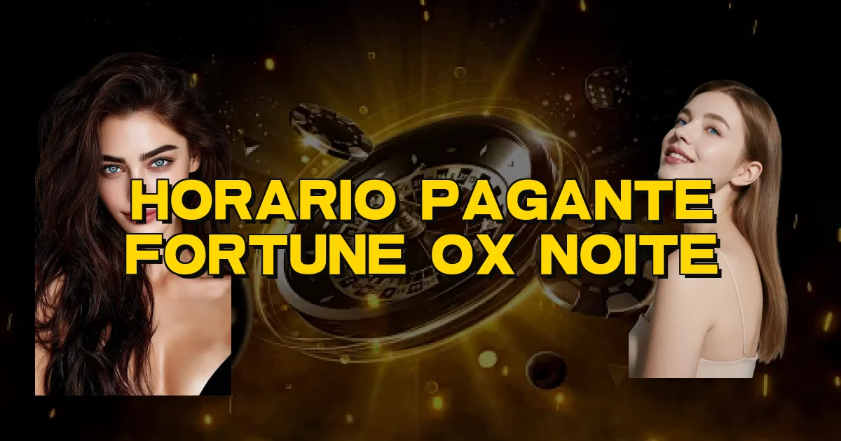 Horario Pagante Fortune Ox Noite Oficial