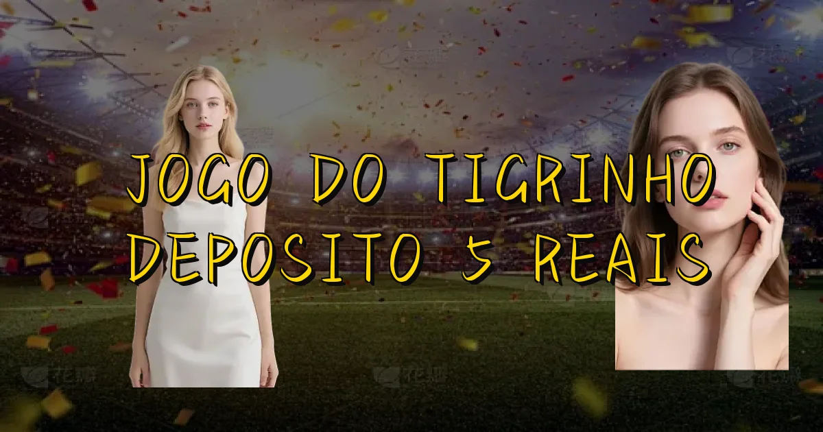 Jogo Do Tigrinho Deposito 5 Reais Oficial